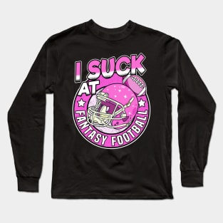 I Suck At Fantasy Football Loser Outfit Funny Gift Long Sleeve T-Shirt